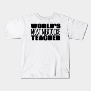 World's Most Mediocre Teacher Kids T-Shirt